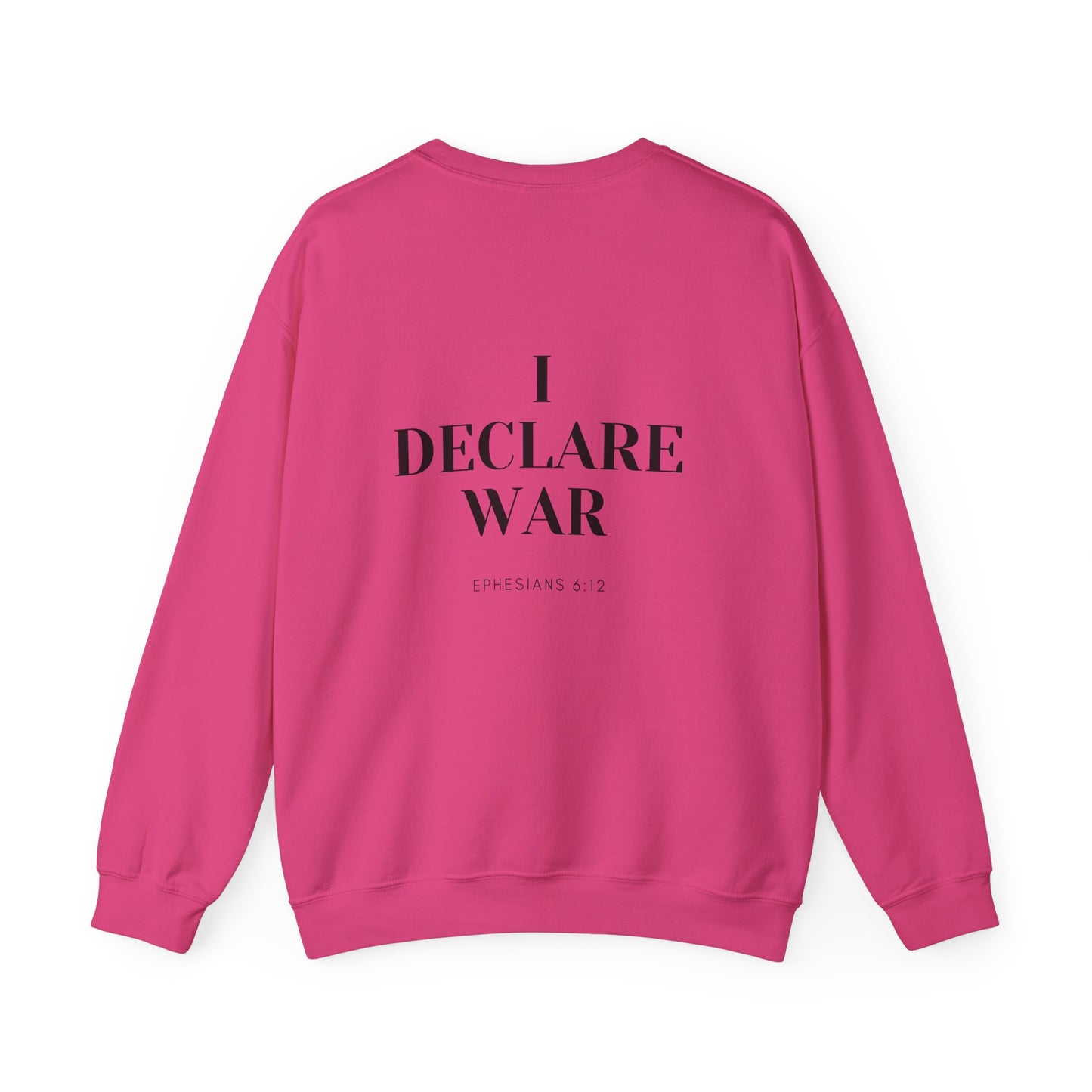 I Declare War Ephesians 6:12 Sweatshirt