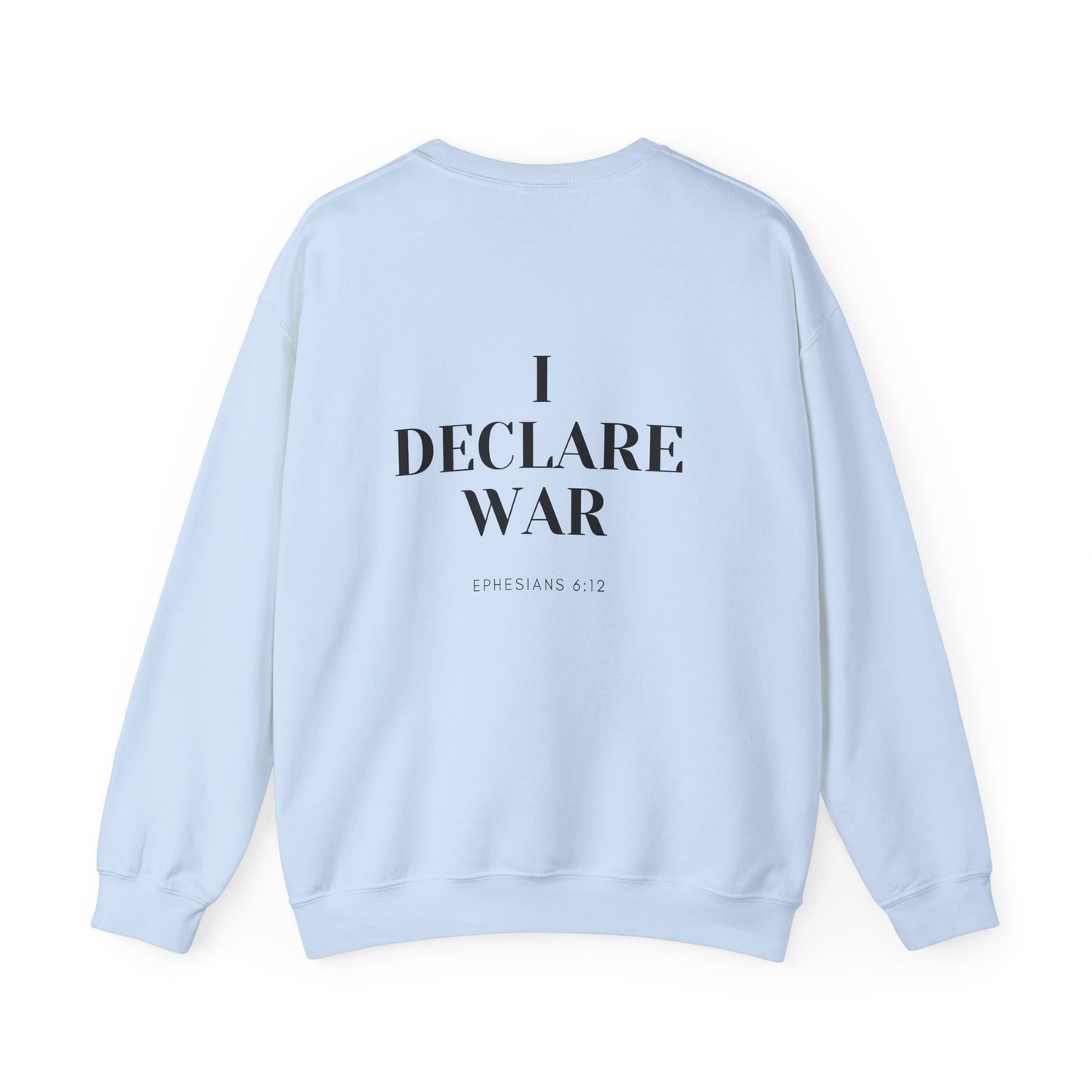 I Declare War Ephesians 6:12 Sweatshirt