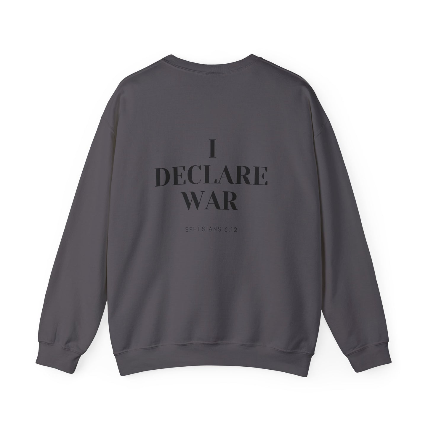 I Declare War Ephesians 6:12 Sweatshirt