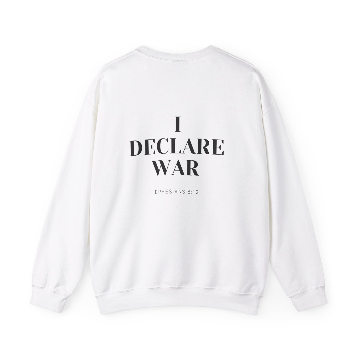 I Declare War Ephesians 6:12 Sweatshirt