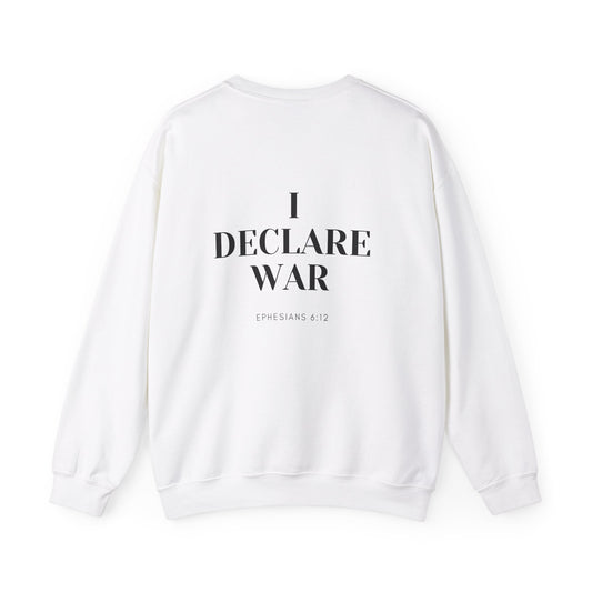 I Declare War Ephesians 6:12 Sweatshirt